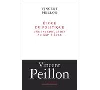 Eloge Du Politique - Une Introduction Au Xxie Siècle