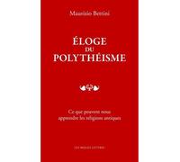 Éloge du polythéisme Ce que peuvent nous apprendre les religions antiques - Maurizio Bettini - Belles Lettres - broché - Essai