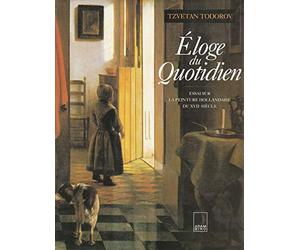Eloge du quotidien: Essai sur la peinture hollandaise du XVIIe siècle