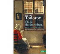Eloge du quotidien Essai sur la peinture hollandaise du XVIIe siècle - Tzvetan Todorov - Points - Poche - Essai