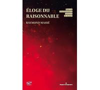 Raymond Massé – Éloge du raisonnable – Pour un réenchantement raisonné du monde – Broché
