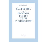 Éloge du réel ou Diagonales d'un fou contre la cyberculture