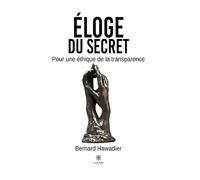 Éloge du secret Pour une éthique de la transparence - Bernard Hawadier - Le Lys Bleu - broché - Essai