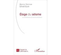 Eloge du séisme Le tremblement de terre en littérature - Marie-Denise Shelton - L'harmattan - broché - Essai