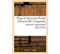 Éloge du Souverain Pontife Clément XIV, Ganganelli, mineur conventuel Marcilly (Auteur)
