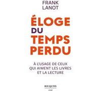 Éloge du temps perdu - à l'usage de ceux qui aiment les livres et la lecture Frank Lanot (Auteur)