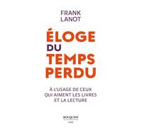 Éloge du temps perdu - à l'usage de ceux qui aiment les livres et la lecture - Frank Lanot - Bouquins Editions - broché - Essai