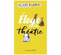 Alain Badiou – Éloge du théâtre – Essai – Poche
