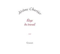 Eloge du travail Petite collection blanche - Jérôme Chartier - Grasset - broché - Essai
