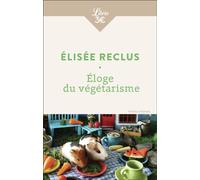 Éloge du végétarisme - Elisée Reclus - Librio - Poche - Essai