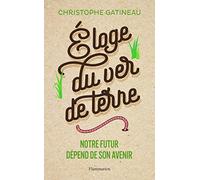 Éloge du ver de terre: Notre futur dépend de son avenir