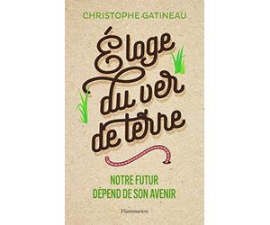 Éloge du ver de terre: Notre futur dépend de son avenir