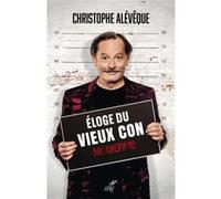 Eloge du vieux con moderne Christophe Alévêque (Auteur)