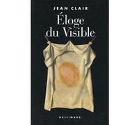 Éloge du Visible Jean Clair (Auteur)