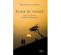 Eloge du voyage: Sur les traces d'Arthur Rimbaud