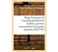 Éloge historique de Louis-Joseph-Stanislas Leféron, premier commandant de la garde nationale Marie de Flavigny Chabanon (Auteur)