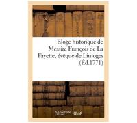 Eloge Historique De Messire François De La Fayette, Évêque De Limoges (Éd.1771)