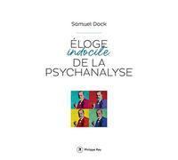 Eloge indocile de la psychanalyse