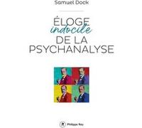 Eloge indocile de la psychanalyse Samuel Dock (Auteur)