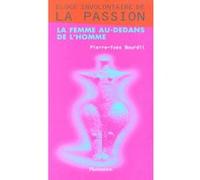 Pierre-Yves Bourdil – Éloge involontaire de la passion – La femme au-dedans de l'homme – Flammarion