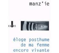 Éloge posthume de ma femme encore vivante Michel Manz'ie (Auteur)