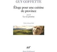 Eloge pour une cuisine de province Guy Goffette (Auteur), Jacques Borel (Préface)