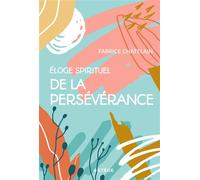Eloge spirituel de la persévérance - Père Fabrice Chatelain - Artege - broché - Essai