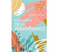 Eloge spirituel de la persévérance Père Fabrice Chatelain (Auteur)