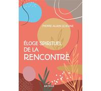 Eloge spirituel de la rencontre - Pierre-Alain Lejeune - Artege - broché - Essai