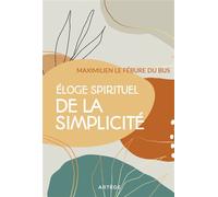 Eloge spirituel de la simplicité - Maximilien Le Fébure du Bus - Artege - broché - Essai