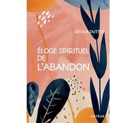 Eloge spirituel de l'abandon - Cécilia Dutter - Artege - broché - Essai