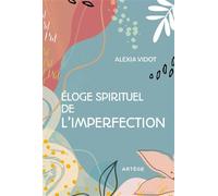 Éloge spirituel de l'imperfection - Alexia Vidot - Artege - broché - Essai