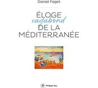Eloge vagabond de la méditerranée Daniel Faget (Auteur)