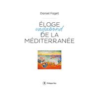 Eloge vagabond de la méditerranée - Daniel Faget - Philippe Rey - broché - Essai