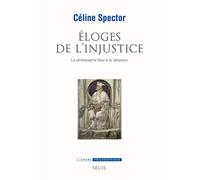 Eloges De L'injustice - La Philosophie Face À La Déraison
