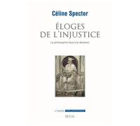 Eloges De L'injustice - La Philosophie Face À La Déraison