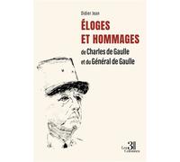 Éloges et Hommages de Charles de Gaulle et du Général de Gaulle - Didier Jean - Trois Colonnes - broché - Récit