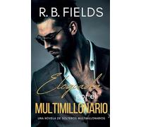 Elogiada por el Multimillonario: Una novela de Solteros Multimillonarios
