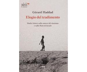 Elogio del tradimento. Dodici lettere sulla natura del sionismo e sullo Stato di Israele