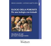 Elogio della porosità. Per una teologia con-testuale. Miscellanea di studi per il prof. Giuseppe Lorizio