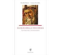 Elogio della vecchiaia. Letteratura e neuroscienza