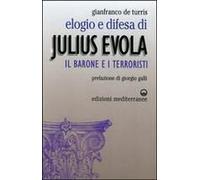 Elogio E Difesa Di Julius Evola. Il Barone E I Terroristi