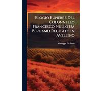 Elogio Funebre Del Colonnello Francesco Nullo Da Bergamo Recitato in Avellino