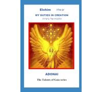 Elohim My Duties in Creation: ADONAI-The Talents of Gaia Series