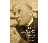 Eloi Leclerc, ou l'espérance franciscaine - Michel Sauquet - Salvator - broché - Biographie