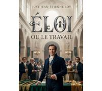 Éloi ou le Travail: Le récit d'une confrérie de maîtres serruriers célébrant Saint Éloi et l'ascension sociale de Pierre Rougier, de simple ouvrier à entrepreneur prospère sous l'Empire.