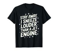 Éloigne-toi, j'éternue Plus Fort qu'un Moteur à réaction Sarcastique T-Shirt Graphique avec Valeur