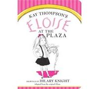 Eloise at The Plaza by Kay Thompson & Illustrated by Hilary Knight Kay Thompson Illustrated by Hilary Knight (Auteur)