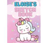 Eloise’s Unicorn Sketchbook: Personalized Drawing Book for Girls | Blank Art Book for Kids | 8.5 x 11 Large Sketch Pad: Magical Unicorn Sketchbook ... Fun | Perfect Gift for Girls Ages 4-10