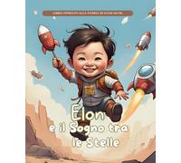 Elon e il Sogno tra le Stelle: Storie Vere in Fiabe